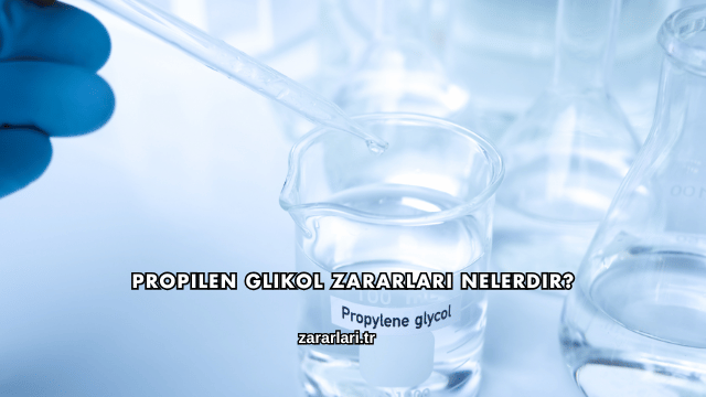 Propilen Glikol Zararları Nelerdir?