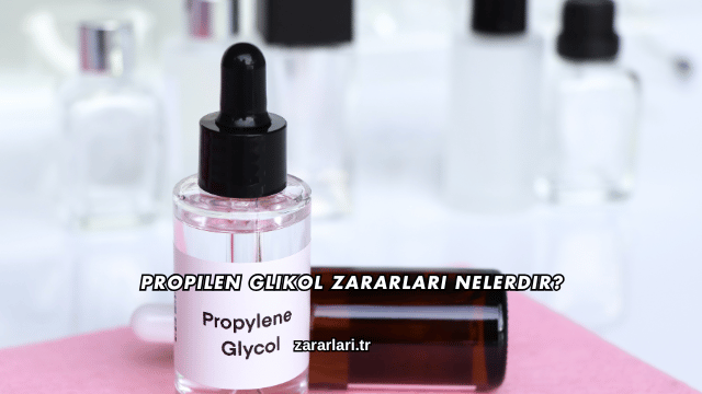 Propilen Glikol Zararları Nelerdir?