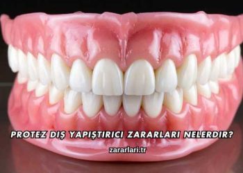 Protez Diş Yapıştırıcı Zararları Nelerdir?