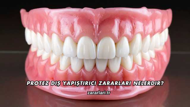Protez Diş Yapıştırıcı Zararları Nelerdir?