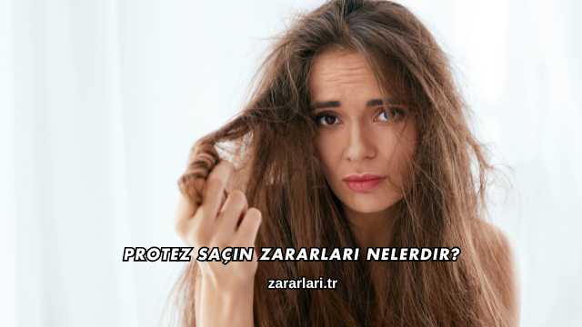 Protez Saçın Zararları Nelerdir?