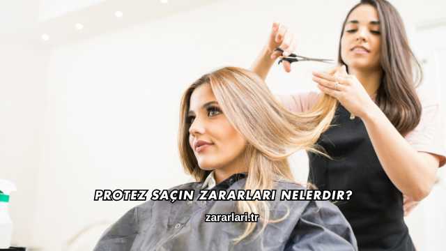 Protez Saçın Zararları Nelerdir?