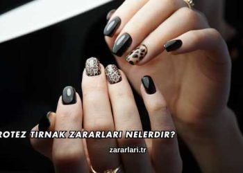 Protez Tırnak Zararları Nelerdir?