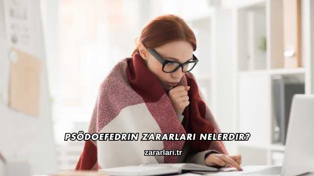 Psödoefedrin Zararları Nelerdir?