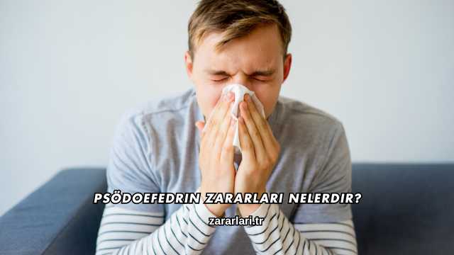 Psödoefedrin Zararları Nelerdir?
