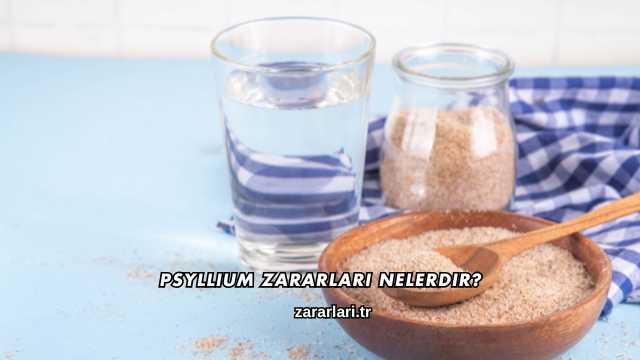 Psyllium Zararları Nelerdir?