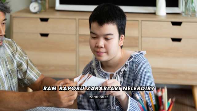 RAM Raporu Zararları Nelerdir?