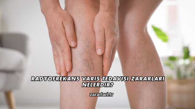 Radyofrekans Varis Tedavisi Zararları Nelerdir?