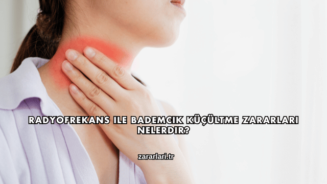 Radyofrekans ile Bademcik Küçültme Zararları Nelerdir?
