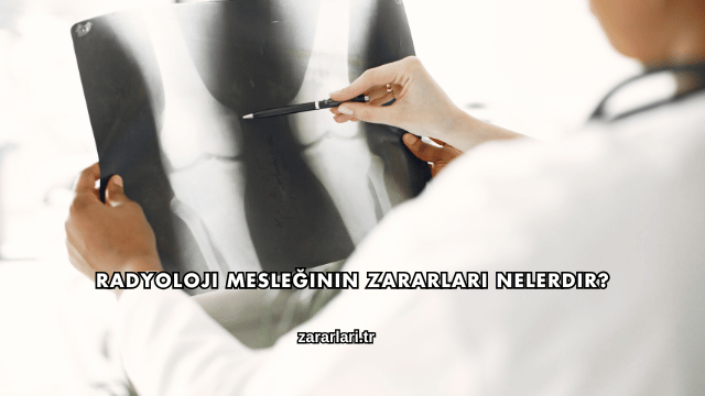 Radyoloji Mesleğinin Zararları Nelerdir?