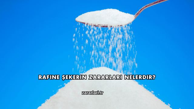 Rafine Şekerin Zararları Nelerdir?