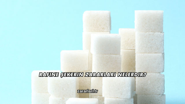 Rafine Şekerin Zararları Nelerdir?