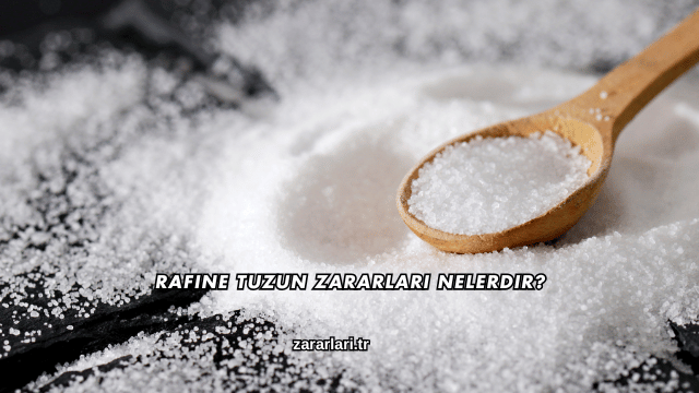 Rafine Tuzun Zararları Nelerdir?