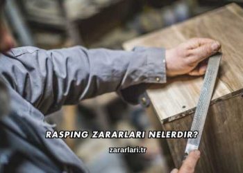 Rasping Zararları Nelerdir?