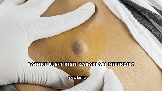 Rathke Kleft Kisti Zararları Nelerdir?