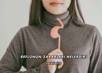 Reflünün Zararları Nelerdir?