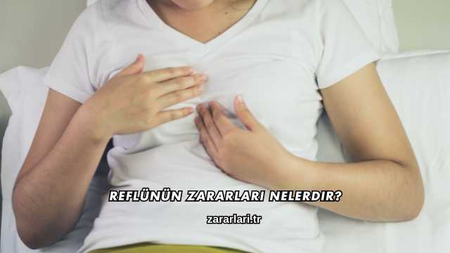 Reflünün Zararları Nelerdir?