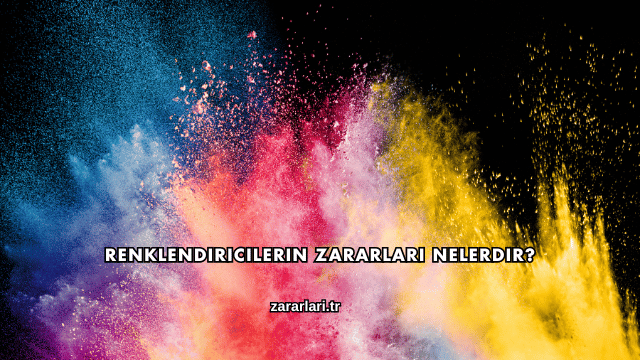 Renklendiricilerin Zararları Nelerdir?