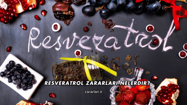 Resveratrol Zararları Nelerdir?
