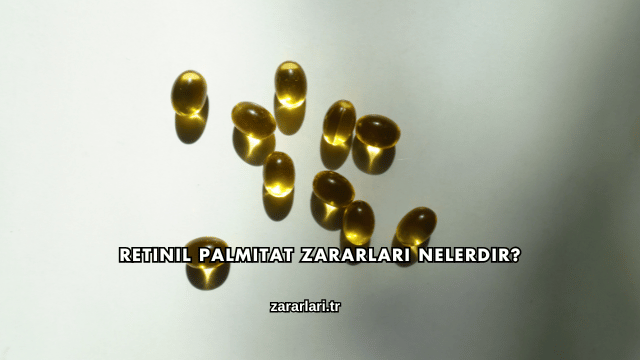 Retinil Palmitat Zararları Nelerdir?