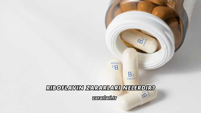 Riboflavin Zararları Nelerdir?
