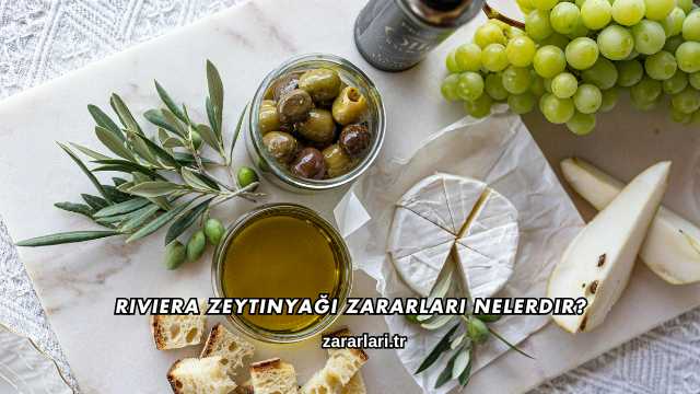 Riviera Zeytinyağı Zararları Nelerdir?