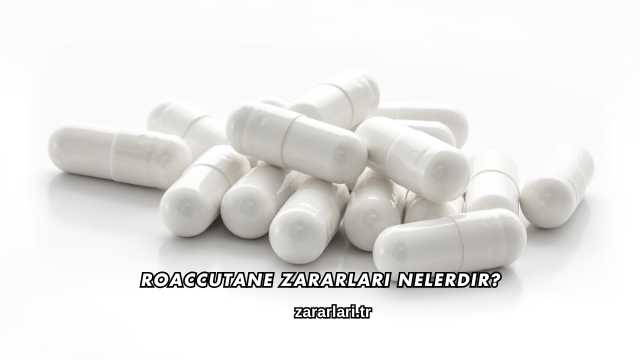 Roaccutane Zararları Nelerdir?