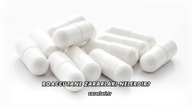 Roaccutane Zararları Nelerdir?