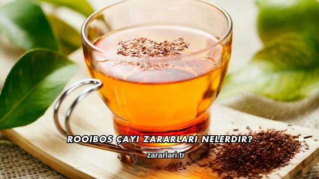 Rooibos Çayı Zararları Nelerdir?