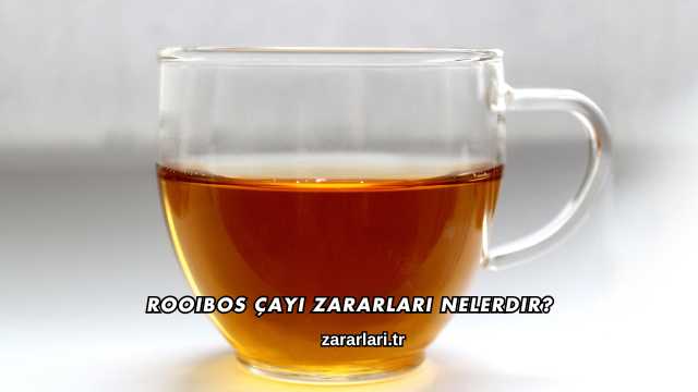 Rooibos Çayı Zararları Nelerdir?