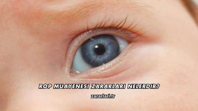 Rop Muayenesi Zararları Nelerdir?