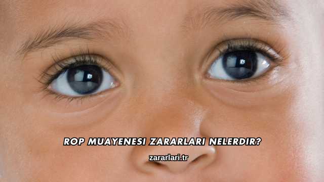 Rop Muayenesi Zararları Nelerdir?