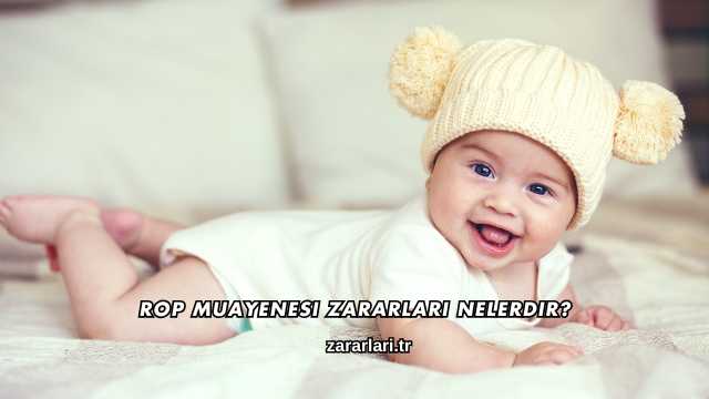 Rop Muayenesi Zararları Nelerdir?