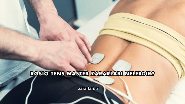 Rosio Tens Master Zararları Nelerdir?