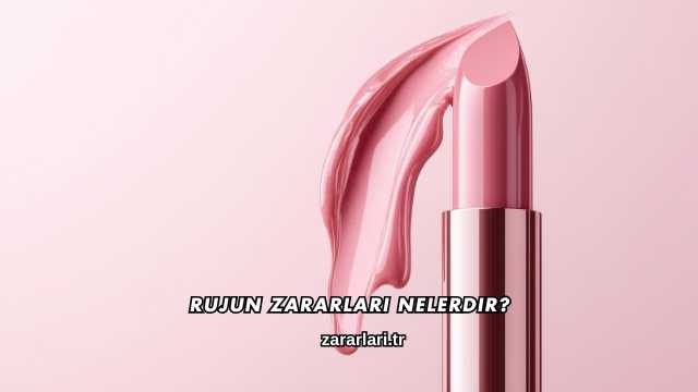 Rujun Zararları Nelerdir?