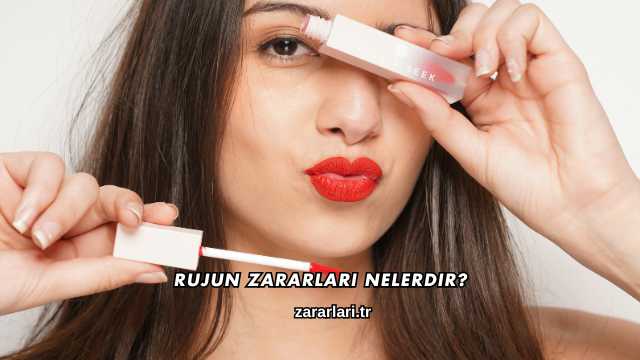 Rujun Zararları Nelerdir?