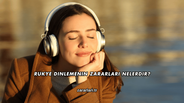 Rukye Dinlemenin Zararları Nelerdir?