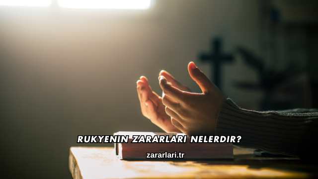 Rukyenin Zararları Nelerdir?