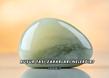 Ruşur Taşı Zararları Nelerdir?
