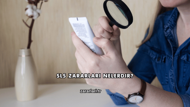 SLS Zararları Nelerdir?