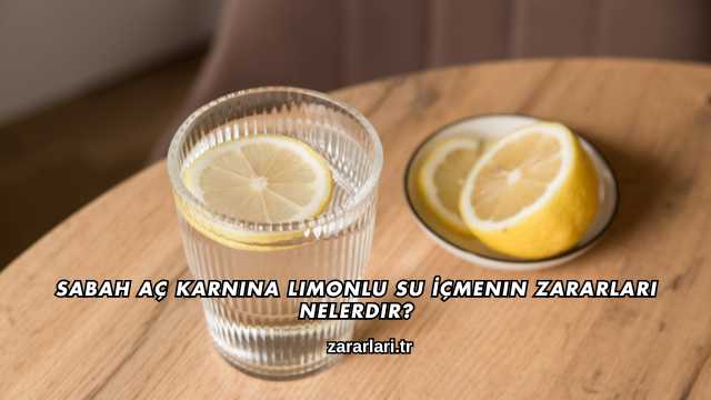 Sabah Aç Karnına Limonlu Su İçmenin Zararları Nelerdir?