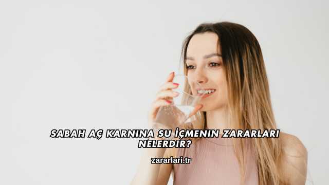Sabah Aç Karnına Su İçmenin Zararları Nelerdir?