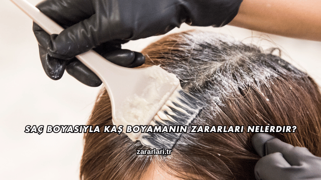 Saç Boyasıyla Kaş Boyamanın Zararları Nelerdir?