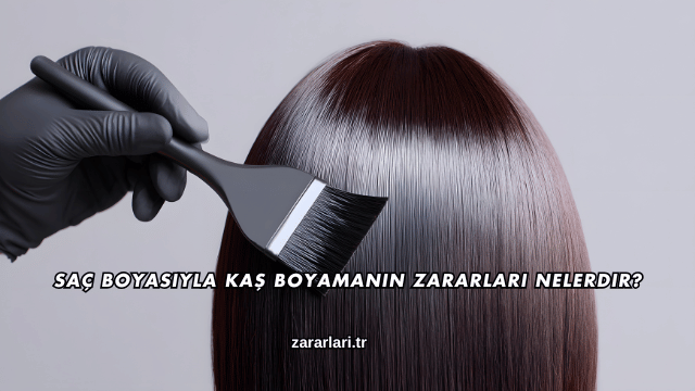 Saç Boyasıyla Kaş Boyamanın Zararları Nelerdir?