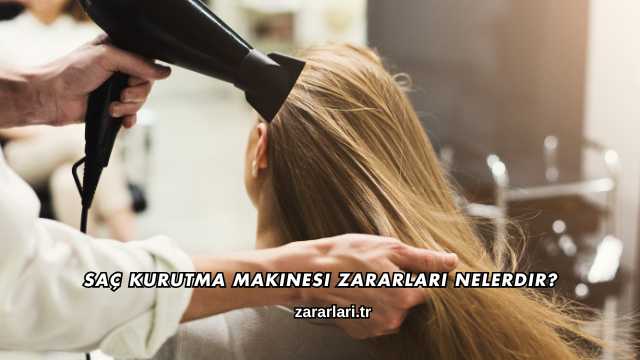 Saç Kurutma Makinesi Zararları Nelerdir?