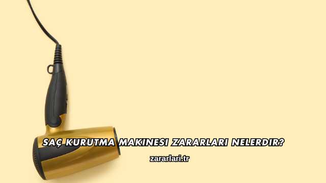 Saç Kurutma Makinesi Zararları Nelerdir?