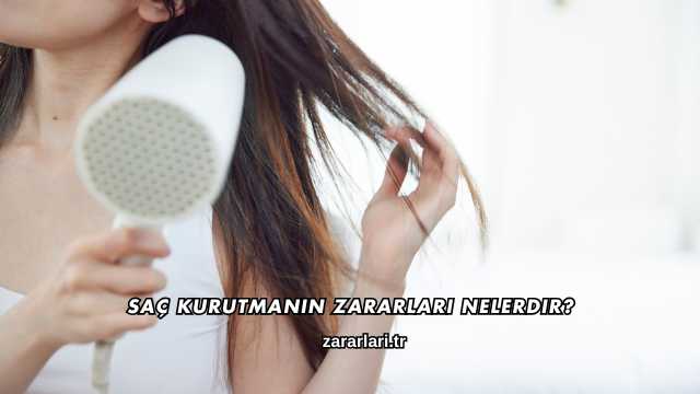Saç Kurutmanın Zararları Nelerdir?