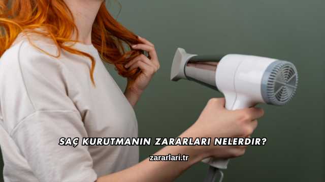 Saç Kurutmanın Zararları Nelerdir?
