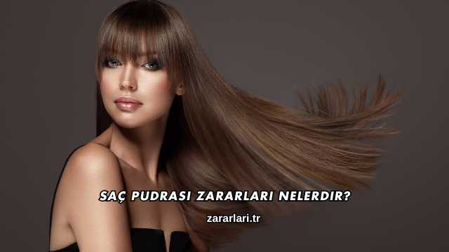 Saç Pudrası Zararları Nelerdir?