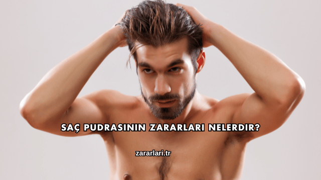 Saç Pudrasının Zararları Nelerdir?
